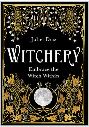 Witchery - Embrace the witch within by Juliet Diaz